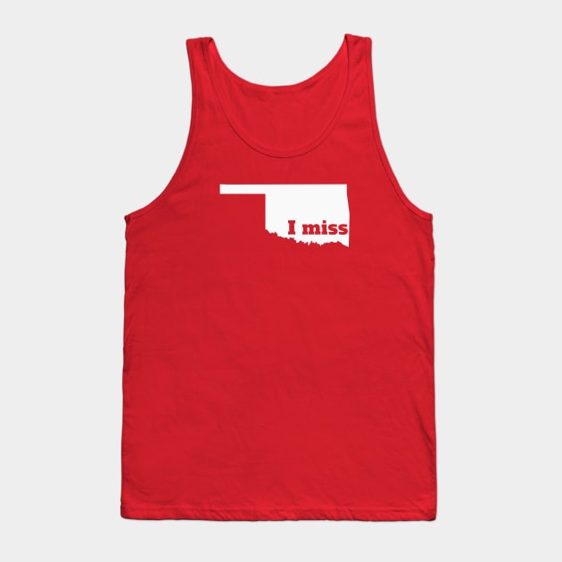 I Miss Oklahoma - My Home State Tank Top by Yesteeyear